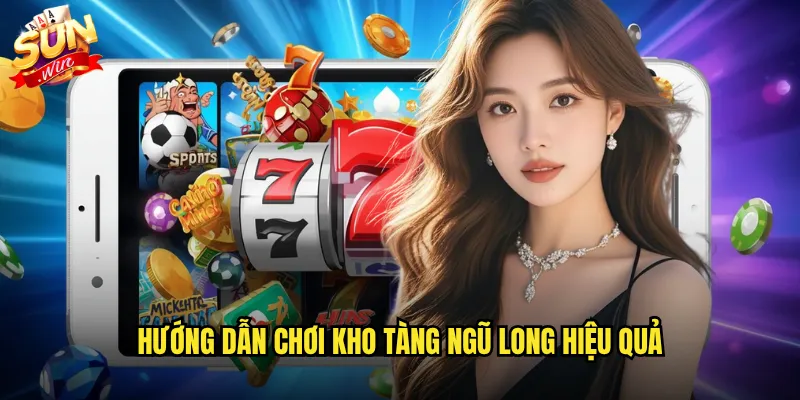 Hướng dẫn chơi Kho tàng ngũ long hiệu quả