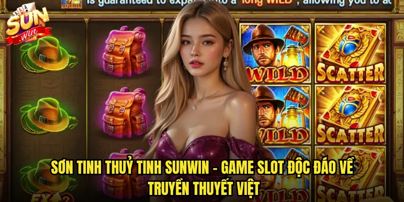 Sơn tinh thuỷ tinh Sunwin - Game slot độc đáo về truyền thuyết Việt