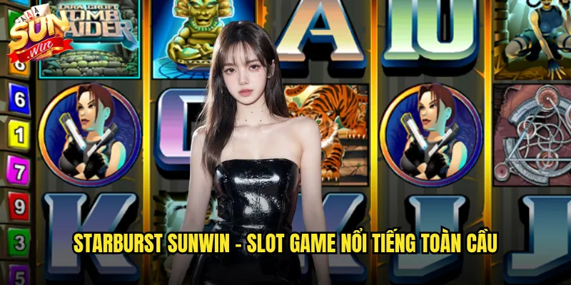 Starburst Sunwin - Slot game nổi tiếng toàn cầu