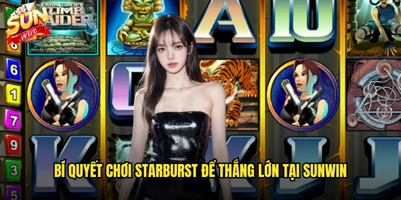 Bí quyết chơi Starburst để thắng lớn tại Sunwin