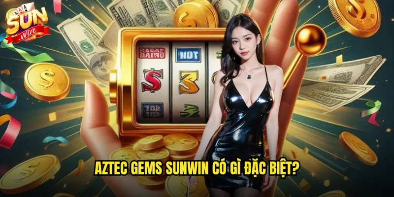 Aztec Gems Sunwin có gì đặc biệt?