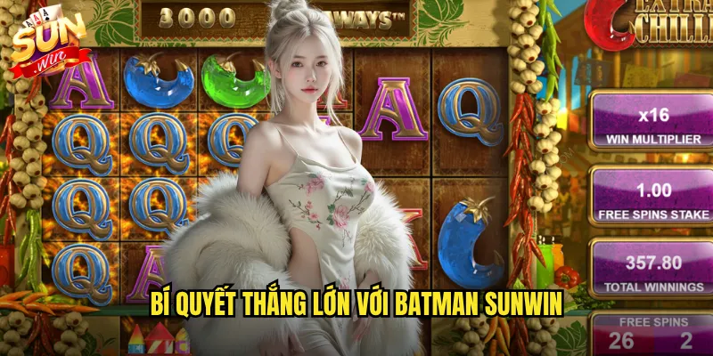 Bí quyết thắng lớn với Batman Sunwin