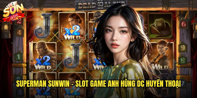 Superman Sunwin - Slot game anh hùng DC huyền thoại