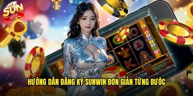 Hướng dẫn đăng ký Sunwin đơn giản từng bước
