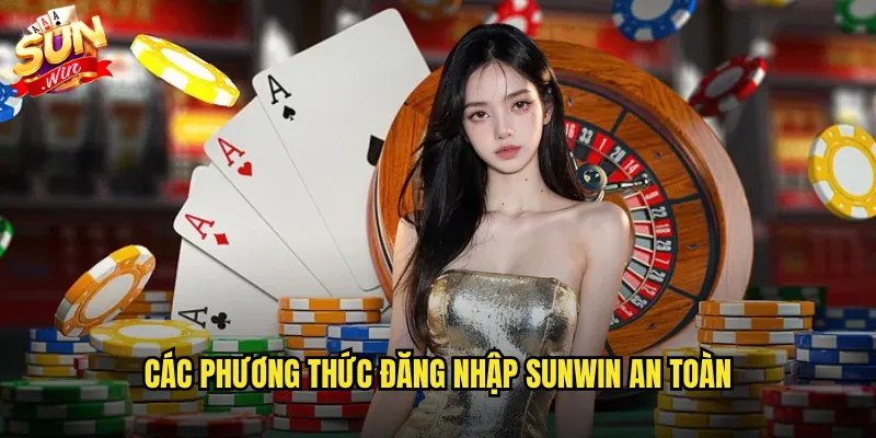 Các phương thức đăng nhập Sunwin an toàn