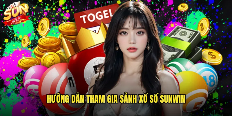 Hướng dẫn tham gia sảnh xổ số Sunwin